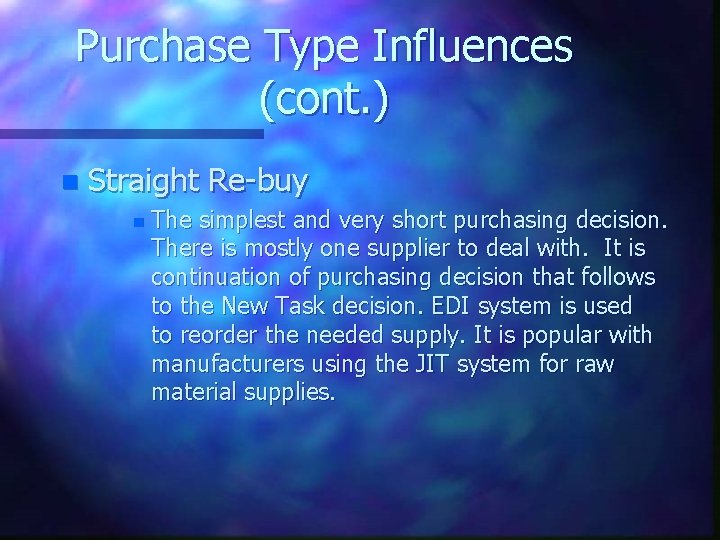 Purchase Type Influences (cont. ) n Straight Re-buy n The simplest and very short