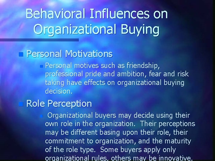 Behavioral Influences on Organizational Buying n Personal Motivations n n Personal motives such as