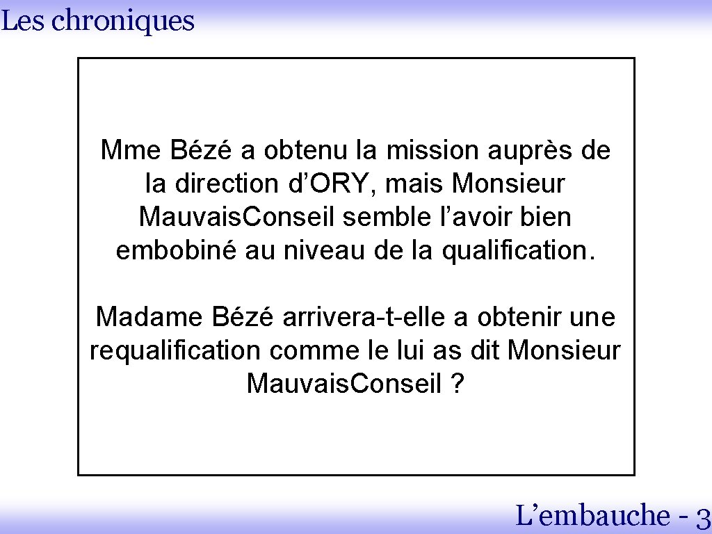 Les chroniques Mme Bézé a obtenu la mission auprès de la direction d’ORY, mais