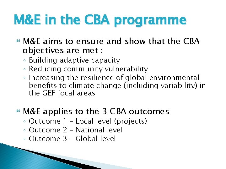 M&E in the CBA programme M&E aims to ensure and show that the CBA