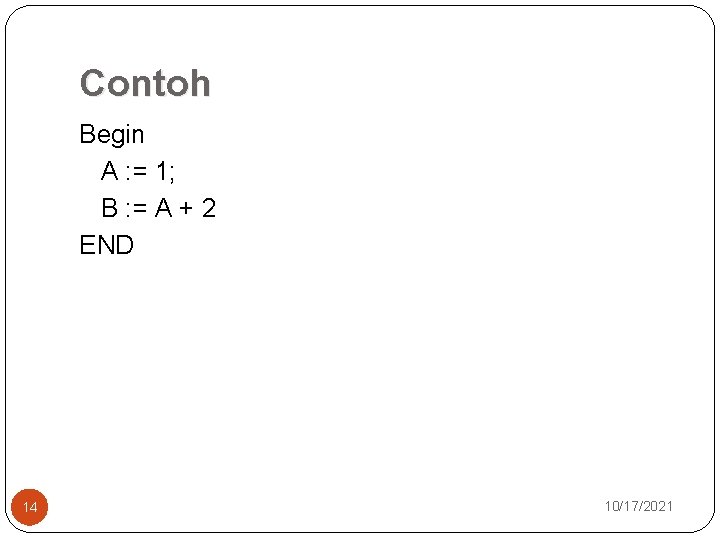 Contoh Begin A : = 1; B : = A + 2 END 14 Contoh Begin A : = 1; B : = A + 2 END 14