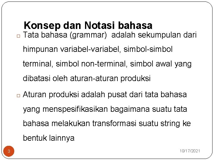 Konsep dan Notasi bahasa � Tata bahasa (grammar) adalah sekumpulan dari himpunan variabel-variabel, simbol-simbol Konsep dan Notasi bahasa � Tata bahasa (grammar) adalah sekumpulan dari himpunan variabel-variabel, simbol-simbol
