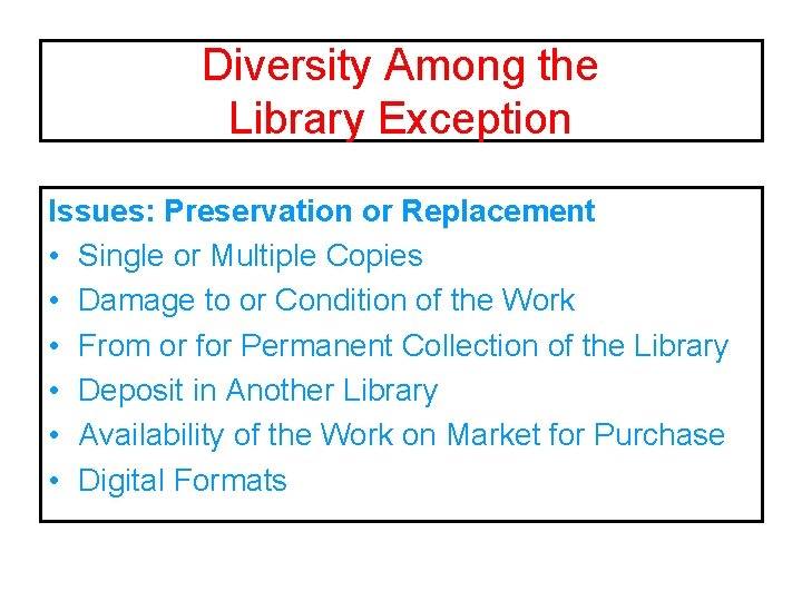 Diversity Among the Library Exception Issues: Preservation or Replacement • Single or Multiple Copies