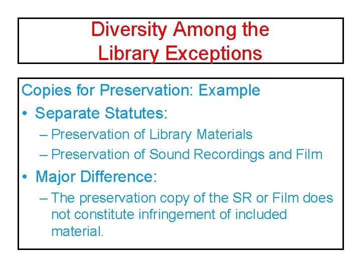 Diversity Among the Library Exceptions Copies for Preservation: Example • Separate Statutes: – Preservation