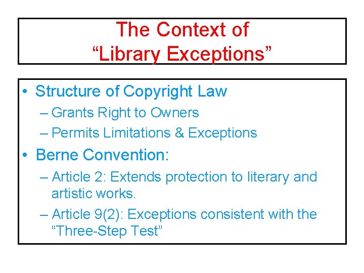 The Context of “Library Exceptions” • Structure of Copyright Law – Grants Right to