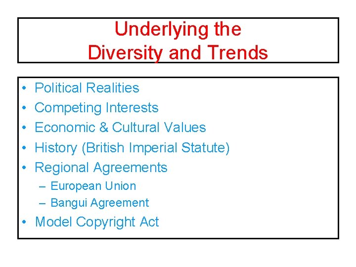 Underlying the Diversity and Trends • • • Political Realities Competing Interests Economic &