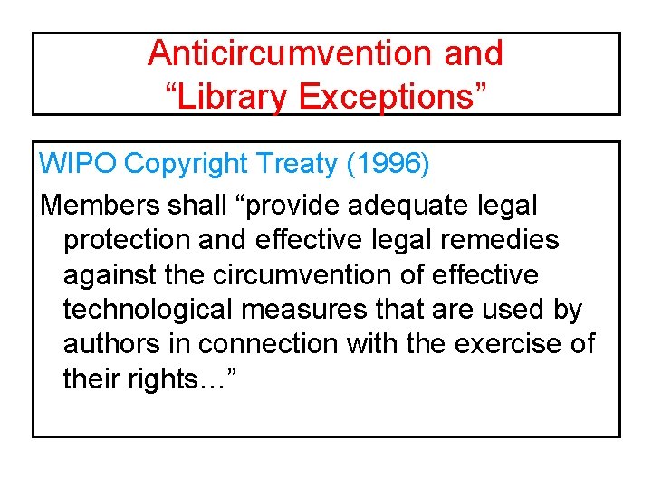 Anticircumvention and “Library Exceptions” WIPO Copyright Treaty (1996) Members shall “provide adequate legal protection