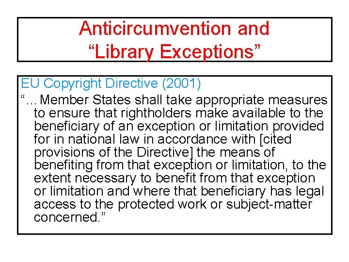 Anticircumvention and “Library Exceptions” EU Copyright Directive (2001) “…Member States shall take appropriate measures