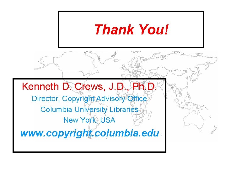 Thank You! Kenneth D. Crews, J. D. , Ph. D. Director, Copyright Advisory Office