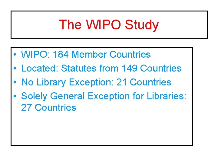 The WIPO Study • • WIPO: 184 Member Countries Located: Statutes from 149 Countries