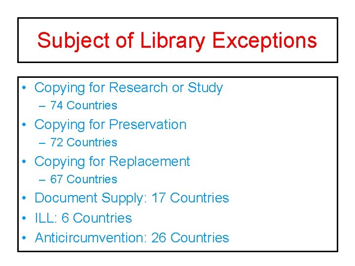 Subject of Library Exceptions • Copying for Research or Study – 74 Countries •