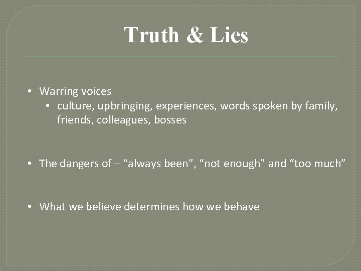 Truth & Lies • Warring voices • culture, upbringing, experiences, words spoken by family,