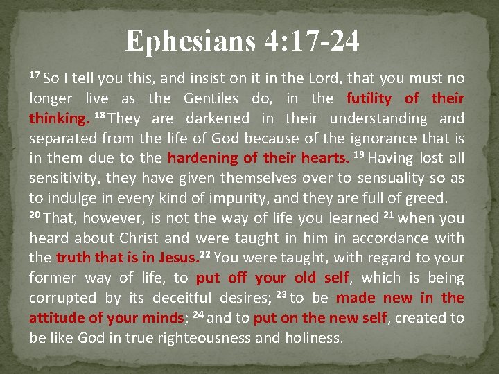 Ephesians 4: 17 -24 17 So I tell you this, and insist on it