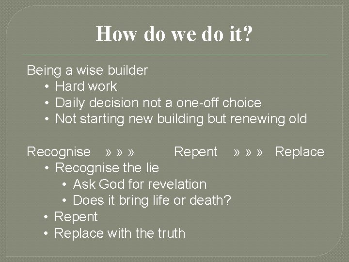 How do we do it? Being a wise builder • Hard work • Daily