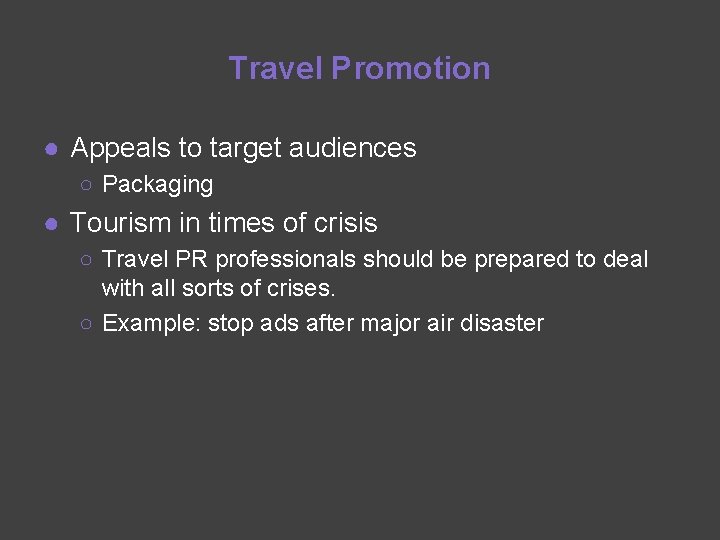 Travel Promotion ● Appeals to target audiences ○ Packaging ● Tourism in times of