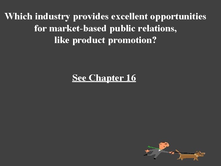 Which industry provides excellent opportunities for market-based public relations, like product promotion? See Chapter