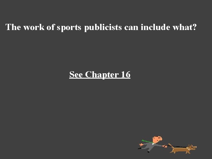 The work of sports publicists can include what? See Chapter 16 
