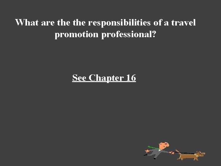 What are the responsibilities of a travel promotion professional? See Chapter 16 