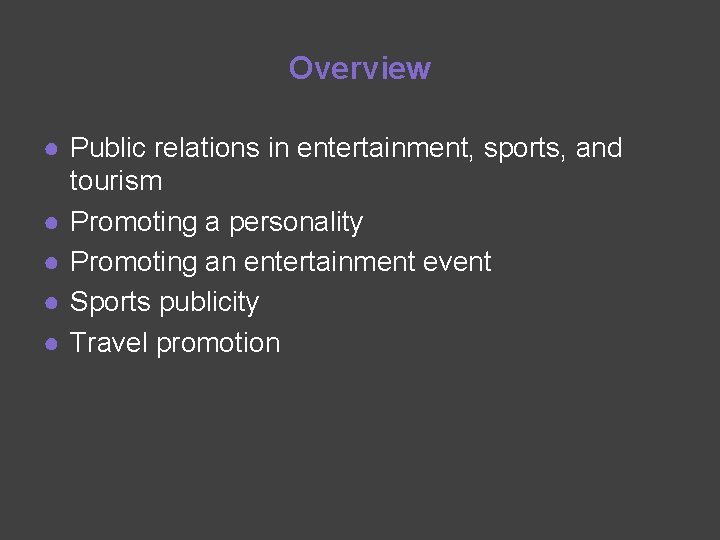 Overview ● Public relations in entertainment, sports, and tourism ● Promoting a personality ●