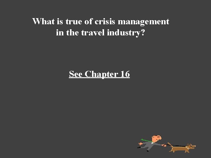 What is true of crisis management in the travel industry? See Chapter 16 