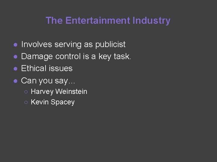 The Entertainment Industry ● ● Involves serving as publicist Damage control is a key