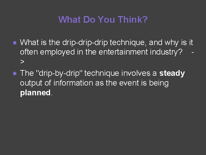 What Do You Think? ● What is the drip-drip technique, and why is it