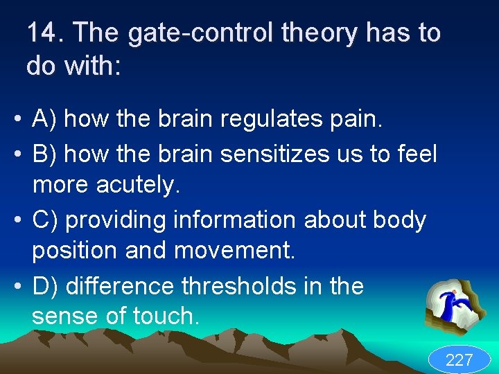 14. The gate-control theory has to do with: • A) how the brain regulates