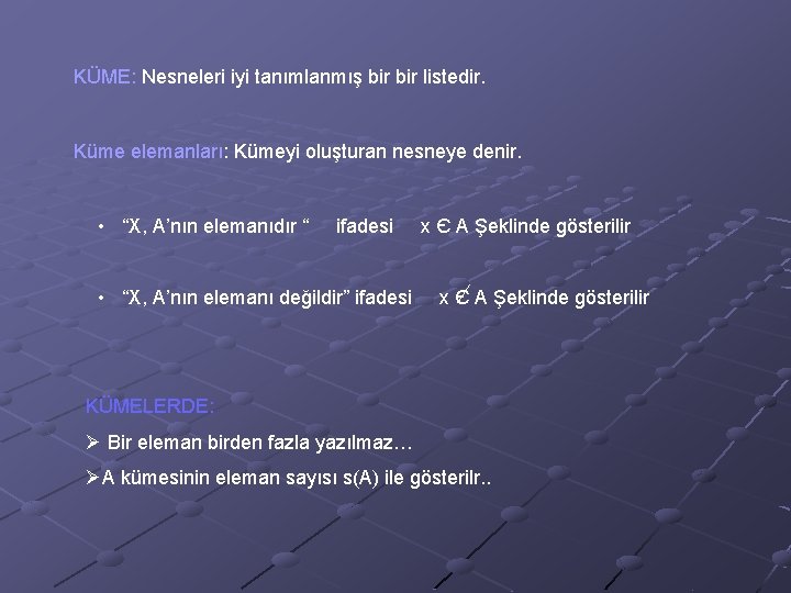 KÜME: Nesneleri iyi tanımlanmış bir listedir. Küme elemanları: Kümeyi oluşturan nesneye denir. • “X,