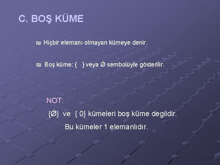 C. BOŞ KÜME ₪ Hiçbir elemanı olmayan kümeye denir. ₪ Boş küme: { }