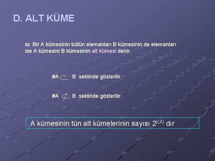 D. ALT KÜME ₪ Bir A kümesinin bütün elemanları B kümesinin de elemanları ise