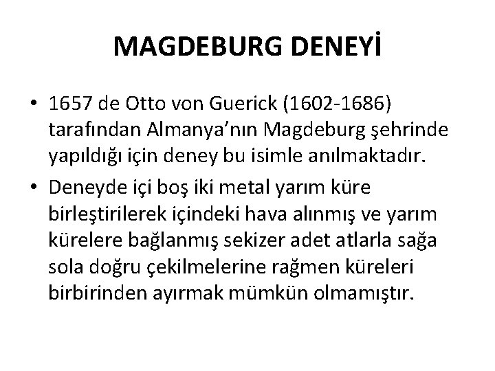 MAGDEBURG DENEYİ • 1657 de Otto von Guerick (1602 -1686) tarafından Almanya’nın Magdeburg şehrinde