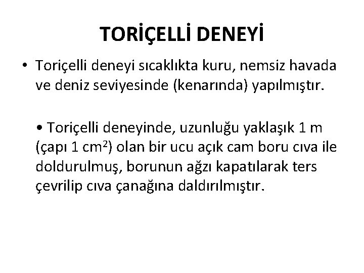 TORİÇELLİ DENEYİ • Toriçelli deneyi sıcaklıkta kuru, nemsiz havada ve deniz seviyesinde (kenarında) yapılmıştır.