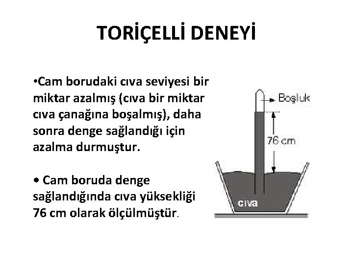 TORİÇELLİ DENEYİ • Cam borudaki cıva seviyesi bir miktar azalmış (cıva bir miktar cıva