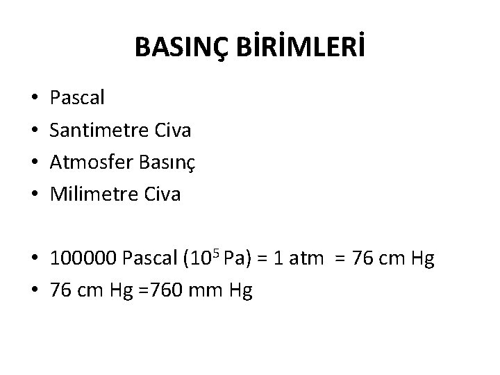 BASINÇ BİRİMLERİ • • Pascal Santimetre Civa Atmosfer Basınç Milimetre Civa • 100000 Pascal