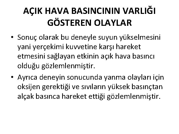 AÇIK HAVA BASINCININ VARLIĞI GÖSTEREN OLAYLAR • Sonuç olarak bu deneyle suyun yükselmesini yani