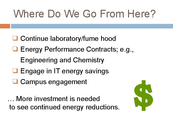 Where Do We Go From Here? ❑ Continue laboratory/fume hood ❑ Energy Performance Contracts;