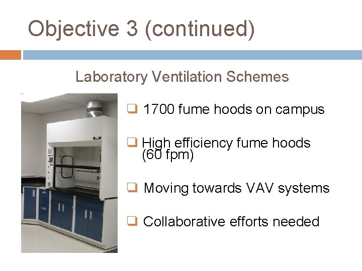Objective 3 (continued) Laboratory Ventilation Schemes ❑ 1700 fume hoods on campus ❑ High
