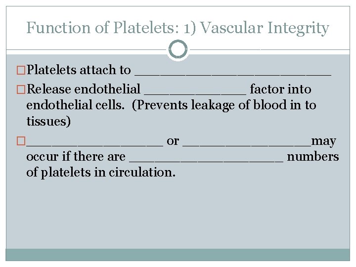 Function of Platelets: 1) Vascular Integrity �Platelets attach to ____________ �Release endothelial ______ factor