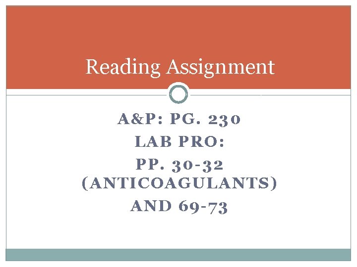 Reading Assignment A&P: PG. 230 LAB PRO: PP. 30 -32 (ANTICOAGULANTS) AND 69 -73