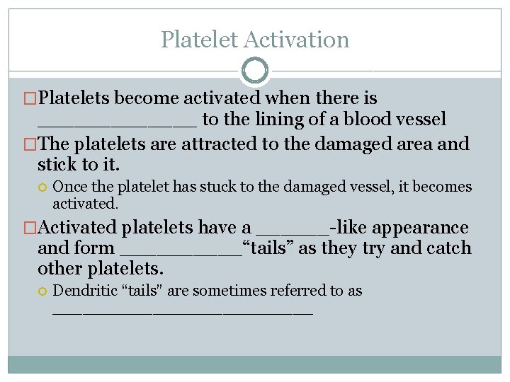 Platelet Activation �Platelets become activated when there is _______ to the lining of a
