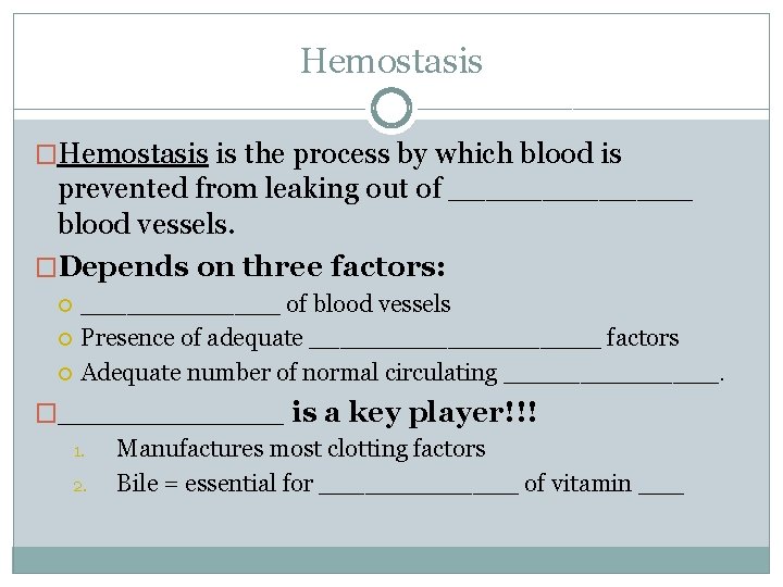 Hemostasis �Hemostasis is the process by which blood is prevented from leaking out of