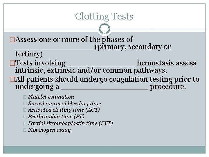 Clotting Tests �Assess one or more of the phases of ________ (primary, secondary or