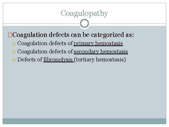 Coagulopathy �Coagulation defects can be categorized as: Coagulation defects of primary hemostasis Coagulation defects