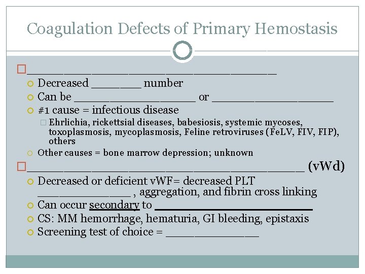 Coagulation Defects of Primary Hemostasis �______________ Decreased _______ number Can be _________ or _________