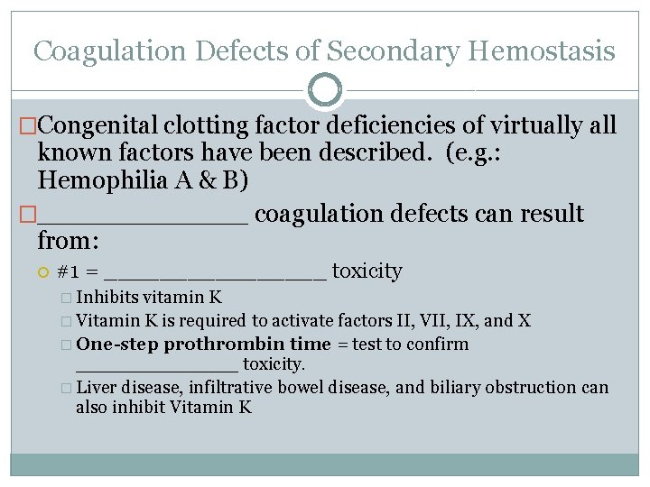 Coagulation Defects of Secondary Hemostasis �Congenital clotting factor deficiencies of virtually all known factors