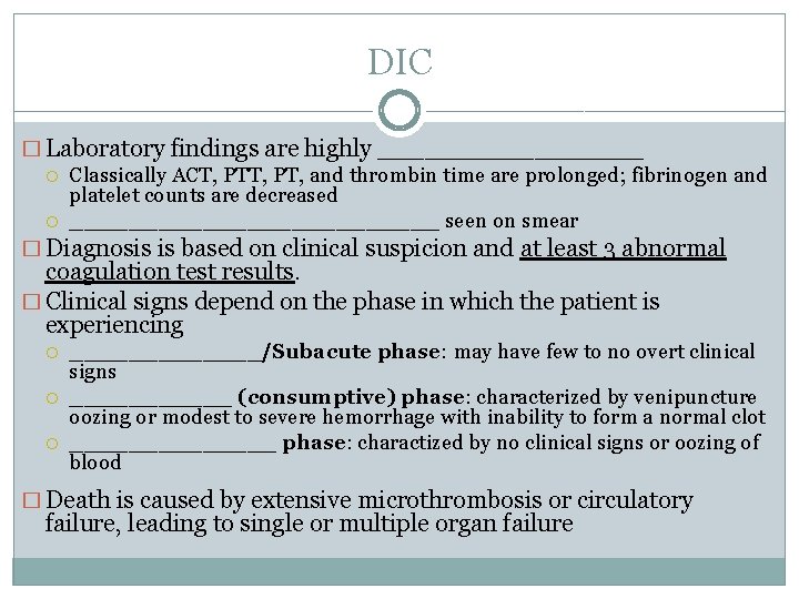 DIC � Laboratory findings are highly _________ Classically ACT, PT, and thrombin time are