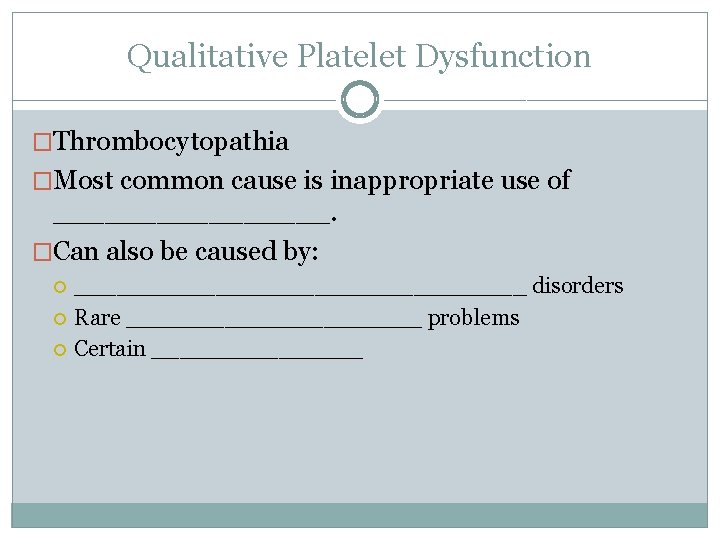 Qualitative Platelet Dysfunction �Thrombocytopathia �Most common cause is inappropriate use of ________. �Can also