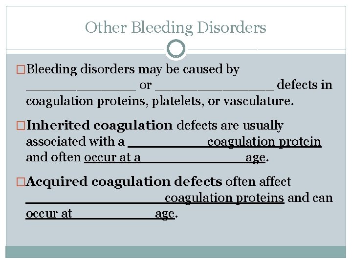 Other Bleeding Disorders �Bleeding disorders may be caused by _______ or _______ defects in