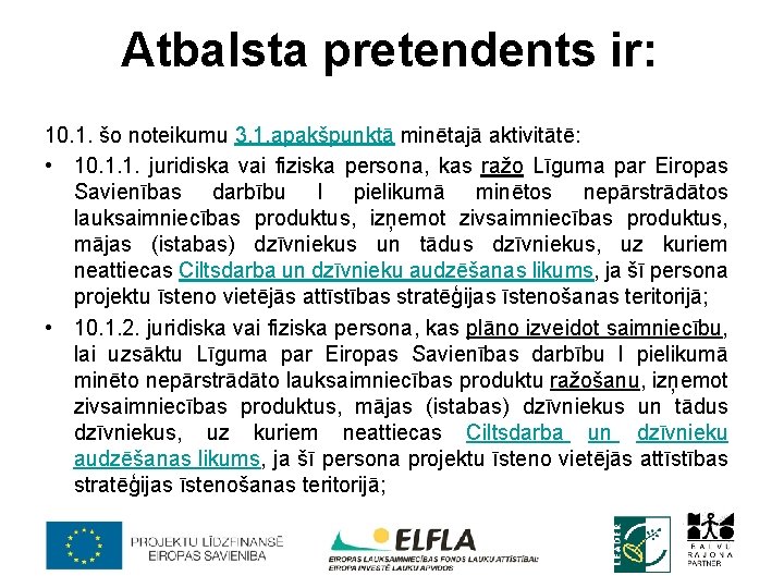 Atbalsta pretendents ir: 10. 1. šo noteikumu 3. 1. apakšpunktā minētajā aktivitātē: • 10.