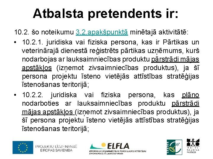 Atbalsta pretendents ir: 10. 2. šo noteikumu 3. 2. apakšpunktā minētajā aktivitātē: • 10.